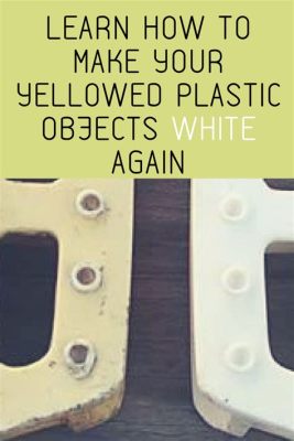 how to restore white plastic that has yellowed and the intricacies of preserving household items over time